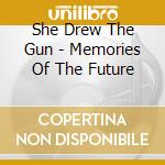 She Drew The Gun - Memories Of The Future cd