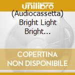 (Audiocassetta) Bright Light Bright Light-Choreography-Mc- cd