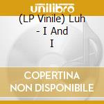 (LP Vinile) Luh - I And I vinile