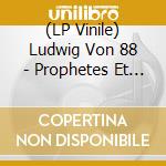 (LP Vinile) Ludwig Von 88 - Prophetes Et Nains De Jardin (2 Lp) lp vinile di Ludwig Von 88
