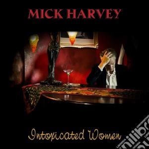 Mick Harvey - Intoxicated Women cd musicale di Mick Harvey