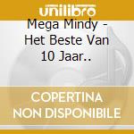 Mega Mindy - Het Beste Van 10 Jaar.. cd musicale di Mega Mindy