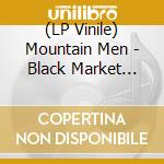 (LP Vinile) Mountain Men - Black Market Flowers lp vinile di Mountain Men