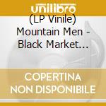 (LP Vinile) Mountain Men - Black Market Flowers vinile