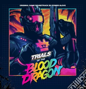 Power Glove - Trials Of The Blood Dragon cd musicale di Power Glove