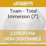 Tvam - Total Immersion (7')
