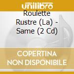 Roulette Rustre (La) - Same (2 Cd) cd musicale di Roulette Rustre, La