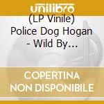 (LP Vinile) Police Dog Hogan - Wild By The Side Of The Road (12') vinile