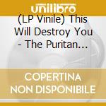(LP Vinile) This Will Destroy You - The Puritan (7