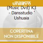 (Music Dvd) K3 - Dansstudio ' Ushuaia cd