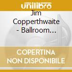Jim Copperthwaite - Ballroom Ghosts