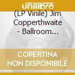 (LP Vinile) Jim Copperthwaite - Ballroom Ghosts