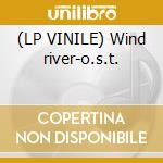 (LP VINILE) Wind river-o.s.t.