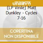 (LP Vinile) Matt Dunkley - Cycles 7-16