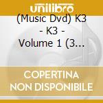 (Music Dvd) K3 - K3 - Volume 1 (3 Dvd) cd