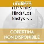 (LP Vinile) Hinds/Los Nastys - Holograma/Castigadas En El Granero (7')