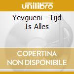 Yevgueni - Tijd Is Alles cd