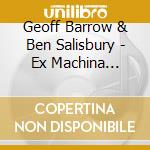 Geoff Barrow & Ben Salisbury - Ex Machina O.S.T. (2 Lp) cd musicale di Geoff Barrow & Ben Salisbury