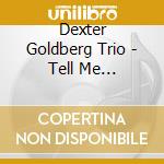 Dexter Goldberg Trio - Tell Me Something New cd