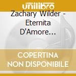 Zachary Wilder - Eternita D'Amore (Cd+Book) cd