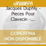 Jacques Duphly - Pieces Pour Clavecin - Violaine Cochard cd musicale di Jacques Duphly