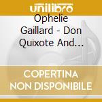 Ophelie Gaillard - Don Quixote And Cello Works cd musicale di Ophelie Gaillard