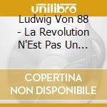 Ludwig Von 88 - La Revolution N'Est Pas Un Diner De Gala cd musicale di Ludwig Von 88
