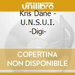 Kris Dane - U.N.S.U.I. -Digi- cd musicale di Kris Dane