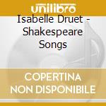 Isabelle Druet - Shakespeare Songs cd musicale di Isabelle Druet