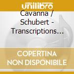 Cavanna / Schubert - Transcriptions De Lieder cd musicale di Cavanna / Schubert