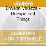 Erwann Valazza - Unexpected Things cd musicale di Erwann Valazza