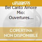 Bel Canto Amore Mio: Ouvertures D'Opera cd