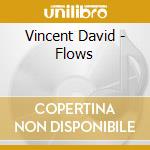 Vincent David - Flows cd musicale di Vincent David