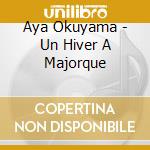 Aya Okuyama - Un Hiver A Majorque cd musicale di Aya Okuyama
