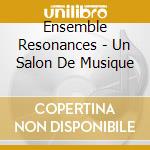 Ensemble Resonances - Un Salon De Musique cd
