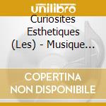 Curiosites Esthetiques (Les) - Musique De Chambre cd musicale di Curiosites Esthetiques (Les)