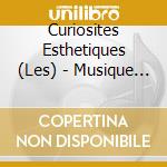 Curiosites Esthetiques (Les) - Musique De Chambre cd
