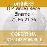 (LP Vinile) Rene Biname - 71-86-21-36 lp vinile di Rene Biname