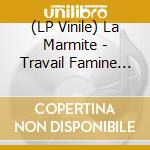 (LP Vinile) La Marmite - Travail Famine Patrouille
