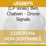 (LP Vinile) Ben Chatwin - Drone Signals vinile