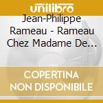 Jean-Philippe Rameau - Rameau Chez Madame De Pompadour cd musicale di Jean Philippe Rameau