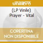 (LP Vinile) Prayer - Vital lp vinile di Prayer
