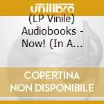 (LP Vinile) Audiobooks - Now! (In A Minute) vinile