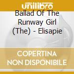 Ballad Of The Runway Girl (The) - Elisapie cd musicale di Ballad Of The Runway Girl (The)