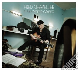 Fred Chapellier - Plays Peter Green (Live Recording) cd musicale di Fred Chapellier