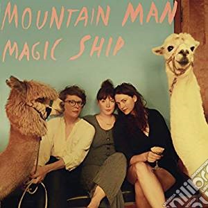Mountain Man - Magic Ship cd musicale di Mountain Man