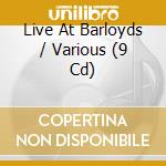 Live At Barloyds / Various (9 Cd) cd musicale