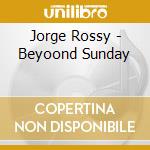 Jorge Rossy - Beyoond Sunday cd musicale di Jorge Rossy