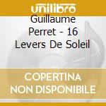Guillaume Perret - 16 Levers De Soleil cd musicale di Guillaume Perret
