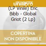 (LP Vinile) Eric Bibb - Global Griot (2 Lp)